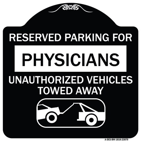 Signmission Reserved Parking for Physicians Unauthorized Vehicles Towed Away Alum Sign, 18" x 18", BW-1818-23079 A-DES-BW-1818-23079